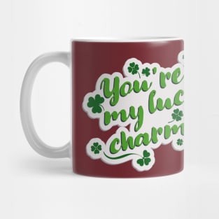 You ' re my lucky charm Mug